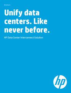 Brochure  Unify data centers. Like never before. HP Data Center Interconnect Solution