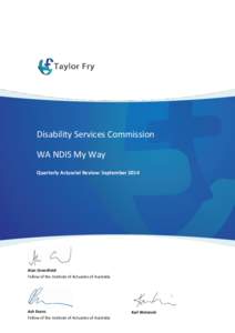 Disability Services Commission WA NDIS My Way Quarterly Actuarial Review: September 2014 Alan Greenfield Fellow of the Institute of Actuaries of Australia