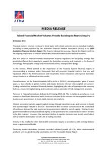 MEDIA RELEASE Mixed Financial Market Volumes Provide Backdrop to Murray Inquiry 8 October 2014 Financial markets volumes continue to tread water with mixed outcomes across individual markets, according to data published 