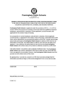 Framingham Public Schools 31 Flagg Drive Framingham, MA[removed]CRIMINAL OFFENDER RECORD INFORMATION (CORI) ACKNOWLEDGEMENT FORM TO BE USED BY ORGANIZATIONS CONDUCTING CORI CHECKS FOR EMPLOYMENT,