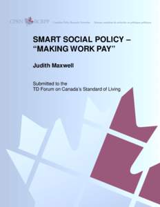 SMART SOCIAL POLICY – “MAKING WORK PAY” Judith Maxwell Submitted to the TD Forum on Canada’s Standard of Living