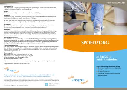 11e LANDELIJK CONGRES Datum en locatie Het 11e Landelijk Congres Spoedzorg vindt plaats op dinsdag 23 juni 2015 in Aristo Amsterdam. Na inschrijving ontvangt u een routebeschrijving. Kosten* De kosten voor het bijwonen v