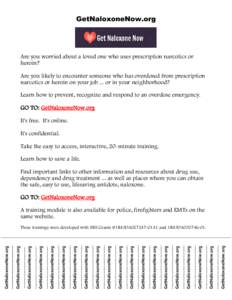 GetNaloxoneNow.org  Are you worried about a loved one who uses prescription narcotics or heroin? Are you likely to encounter someone who has overdosed from prescription narcotics or heroin on your job ... or in your neig
