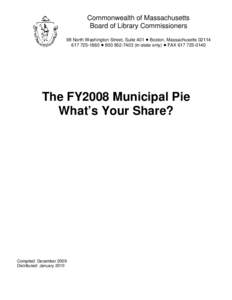 Commonwealth of Massachusetts Board of Library Commissioners 98 North Washington Street, Suite 401 ! Boston, Massachusetts1860 ! in-state only) ! FAXThe FY2008 Municipal Pie