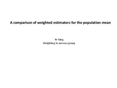 A comparison of weighted estimators for the population mean  Ye Yang Weighting in surveys group  Motivation