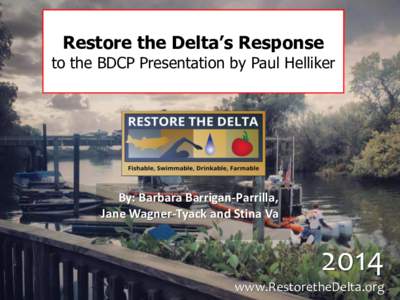 Restore the Delta’s Response  to the BDCP Presentation by Paul Helliker By: Barbara Barrigan-Parrilla, Jane Wagner-Tyack and Stina Va