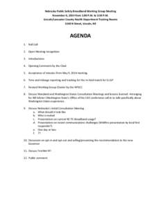 Nebraska Public Safety Broadband Working Group Meeting November 6, 2014 from 1:00 P.M. to 3:30 P.M. Lincoln/Lancaster County Health Department Training Rooms 3140 N Street, Lincoln, NE  AGENDA