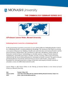 THE CRIMINOLOGY SEMINAR SERIES[removed]A/Professor Leanne Weber, Monash University Rethinking Border Control for a Globalizing World In this presentation I provide an overview of a new edited collection ‘Rethinking Borde
