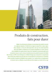 Produits de construction, faits pour durer Adapter les performances techniques et économiques des produits innovants aux exigences imposées à l’échelle des ouvrages est aujourd’hui un enjeu majeur. Ainsi, mainten