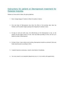 Instructions for patient on Desmopressin treatment for Diabetes Insipidus Patients are instructed to follow the given guidelines: 1. Never change dosage of medicine without the advise of doctor.