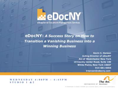 eDocNY: A Success Story on How to Transition a Vanishing Business into a Winning Business Kevin C. Hansan Acting Director of eDocNY Arc of Westchester New York