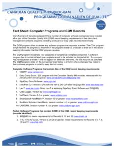 September 2014 Fact Sheet: Computer Programs and CQM Records Dairy Farmers of Canada is pleased that a number of computer software companies have included all or part of the Canadian Quality Milk (CQM) record keeping req