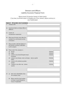 -1-  Directors and Officers Liability Insurance Proposal Form Please answer all questions leaving no blank spaces. If you have insufficient space to complete any of your answers, please continue on