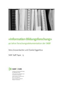 «Information Bildungsforschung» 40 Jahre Forschungsdokumentation der SKBF Silvia Grossenbacher und Chantal Oggenfuss SKBF Staﬀ Paper 15  Abstract