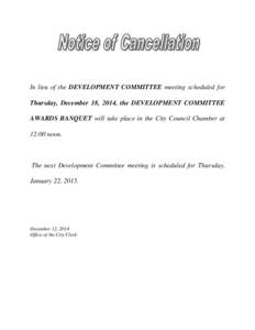 In lieu of the DEVELOPMENT COMMITTEE meeting scheduled for Thursday, December 18, 2014, the DEVELOPMENT COMMITTEE AWARDS BANQUET will take place in the City Council Chamber at 12:00 noon.  The next Development Committee 