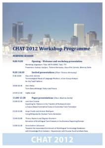 CHAT 2012 Workshop Programme MORNING SESSION 9:00-9:30 Opening – Welcome and workshop presentation Workshop organizers: Tilde, META-NORD, TaaS, TTC