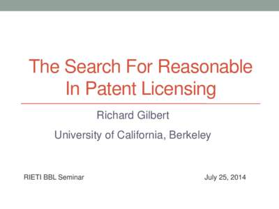 The Search For Reasonable In Patent Licensing Richard Gilbert University of California, Berkeley  RIETI BBL Seminar