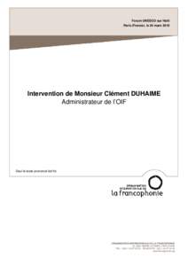 Forum UNESCO sur Haïti Paris (France), le 24 mars 2010 Intervention de Monsieur Clément DUHAIME Administrateur de l’OIF