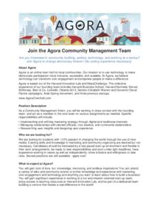 Join the Agora Community Management Team Are you interested in community building, politics, technology, and working at a startup? Join Agora to change democracy forever! (No coding experience necessary). About Agora Ago
