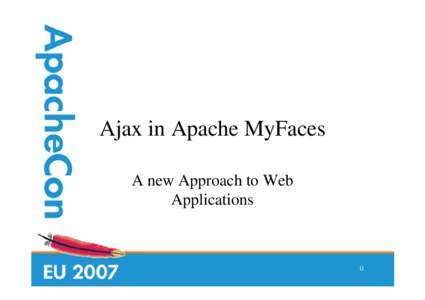 Ajax in Apache MyFaces A new Approach to Web Applications 0