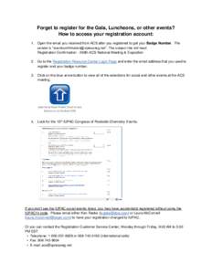 Forget to register for the Gala, Luncheons, or other events? How to access your registration account: 1. Open the email you received from ACS after you registered to get your Badge Number. The sender is “eventconfirmat