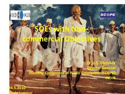 SOEs with Noncommercial Objectives Dr U.D. Choubey Director General Standing Conference of Public Enterprises (SCOPE) INDIA[removed]