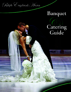 Banquet and Catering Guide Ralph Engelstad Arena is an outstanding facility to hold your banquet, reception, or catered event. e facilities are unmatched and your event will be treated with class.