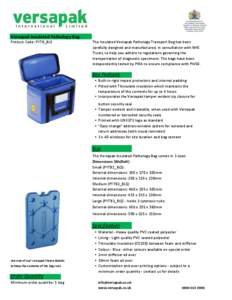 Versapak Insulated Pathology Bag Product Code: PYTB_BLS The Insulated Versapak Pathology Transport Bag has been carefully designed and manufactured, in consultation with NHS Trusts, to help you adhere to regulations gove