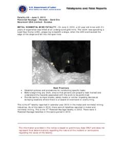 Fatality #8 - June 2, 2013 Powered Haulage – Nevada – Gold Ore Newmont USA Limited - Exodus METAL/NONMETAL MINE FATALITY - On June 2, 2013, a 42-year old miner with 2½ years of experience was killed at an undergroun