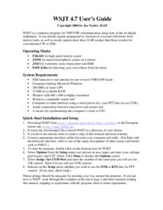 WSJT 4.7 User’s Guide Copyright 2004 by Joe Taylor, K1JT WSJT is a computer program for VHF/UHF communication using state of the art digital techniques. It can decode signals propagated by fraction-of-a-second reflecti