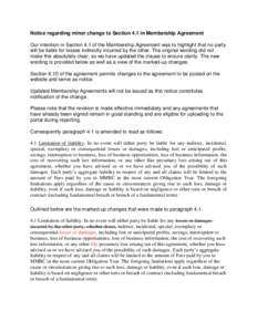 Notice regarding minor change to Section 4.1 in Membership Agreement Our intention in Section 4.1 of the Membership Agreement was to highlight that no party will be liable for losses indirectly incurred by the other. The