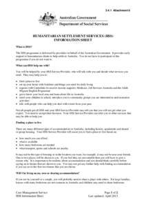 3.4.1 Attachment 6  HUMANITARIAN SETTLEMENT SERVICES (HSS) INFORMATION SHEET What is HSS? The HSS programme is delivered by providers on behalf of the Australian Government. It provides early