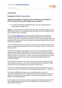 Press Release Embargoed: 09.30 BST, June 20, 2012 Global polio eradication ‘at tipping point’; report calls for urgent action to reverse funding cuts and build on impressive recent gains 