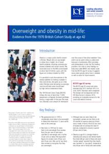 Overweight and obesity in mid-life: Evidence from the 1970 British Cohort Study at age 42 Introduction Obesity is a major public health concern in Britain. People who are overweight
