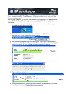 How to input the ISF Watchkeeper 3 (Network Version) License Key Inputting the “License Key” After you have emailed the ISF with your Watchkeeper SERIAL NUMBER, they will respond on email with a LICENSE KEY. Please f