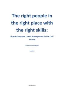 The right people in the right place with the right skills: How to improve Talent Management in the Civil Service Lord Browne of Madingley
