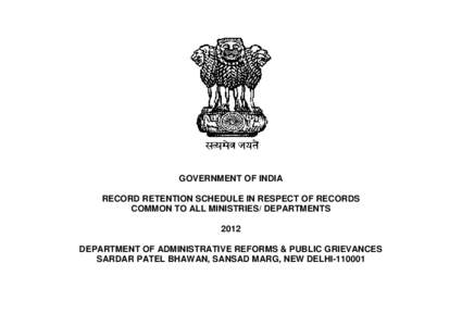 GOVERNMENT OF INDIA RECORD RETENTION SCHEDULE IN RESPECT OF RECORDS COMMON TO ALL MINISTRIES/ DEPARTMENTS 2012 DEPARTMENT OF ADMINISTRATIVE REFORMS & PUBLIC GRIEVANCES SARDAR PATEL BHAWAN, SANSAD MARG, NEW DELHI