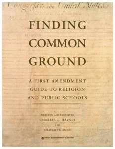 FINDING COMMON GROUND A FIRST AMENDMENT G U I D E TO R E L I G I O N AND PUBLIC SCHOOLS