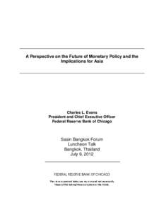 A Perspective on the Future of Monetary Policy and the Implications for Asia Charles L. Evans President and Chief Executive Officer Federal Reserve Bank of Chicago
