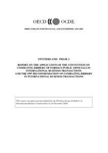 DIRECTORATE FOR FINANCIAL AND ENTERPRISE AFFAIRS  SWITZERLAND: PHASE 2 REPORT ON THE APPLICATION OF THE CONVENTION ON COMBATING BRIBERY OF FOREIGN PUBLIC OFFICIALS IN INTERNATIONAL BUSINESS TRANSACTIONS