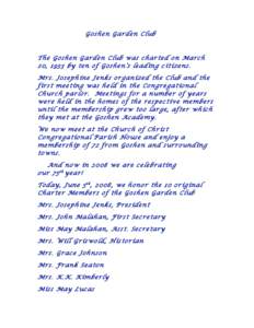 Goshen Garden Club  The Goshen Garden Club was charted on March 20, 1933 by ten of Goshen’s leading citizens. Mrs. Josephine Jenks organized the Club and the first meeting was held in the Congregational