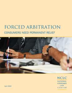 forced Arbitration Consumers Need Permanent relief NCLC® April 2010