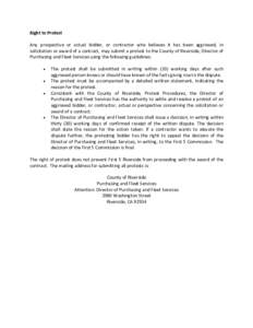 Right to Protest Any prospective or actual bidder, or contractor who believes it has been aggrieved, in solicitation or award of a contract, may submit a protest to the County of Riverside, Director of Purchasing and Fle