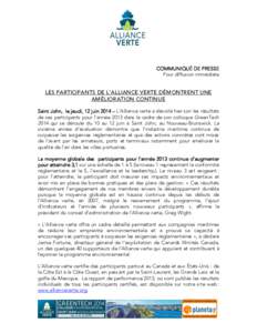 COMMUNIQUÉ DE PRESSE Pour diffusion immédiate LES PARTICIPANTS DE L’ALLIANCE VERTE DÉMONTRENT UNE AMÉLIORATION CONTINUE Saint John, le jeudi, 12 juin 2014 – L’Alliance verte a dévoilé hier soir les résultats