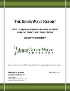 THE GREENWAVE REPORT STATE OF THE EMERGING MARIJUANA INDUSTRY CURRENT TRENDS AND PROJECTIONS EXECUTIVE SUMMARY  Comprehensive research and financial analysis for the emerging legalized marijuana industry.