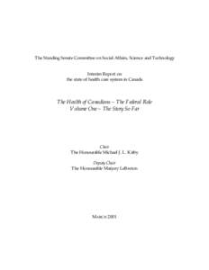 The Standing Senate Committee on Social Affairs, Science and Technology Interim Report on the state of health care system in Canada The Health of Canadians – The Federal Role Volume One – The Story So Far