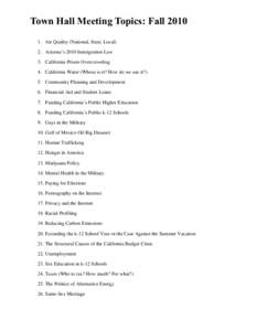 Town Hall Meeting Topics: FallAir Quality (National, State, Local) 2. Arizona’s 2010 Immigration Law 3. California Prison Overcrowding 4. California Water (Whose is it? How do we use it?) 5. Community Planning