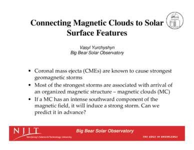 Connecting Magnetic Clouds to Solar Surface Features Vasyl Yurchyshyn Big Bear Solar Observatory  • Coronal mass ejecta (CMEs) are known to cause strongest 