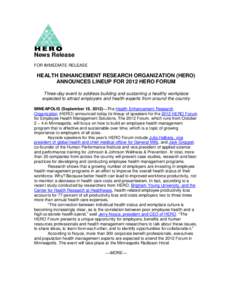 News Release FOR IMMEDIATE RELEASE HEALTH ENHANCEMENT RESEARCH ORGANIZATION (HERO) ANNOUNCES LINEUP FOR 2012 HERO FORUM Three-day event to address building and sustaining a healthy workplace