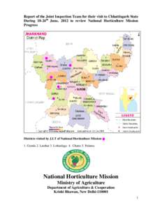 Report of the Joint Inspection Team for their visit to Chhattisgarh State During 18-24th June, 2012 to review National Horticulture Mission Progress Districts visited by J.I.T of National Horticulture Mission 1. Gumla 2.